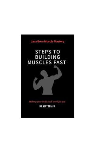 Steps to Building Muscles Fast: Java Burn Muscle Mastery (English Edition)