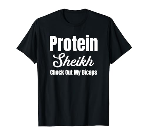 Protein Sheikh Echa un vistazo a mis bíceps Ejercicio Powerlifting Camiseta