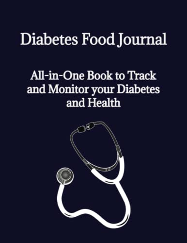 Diabetes Food Journal: All-in-One Log Book to Track and Monitor your Diabetes and Health. Easy to use for taking the steps necessary for optimal health.