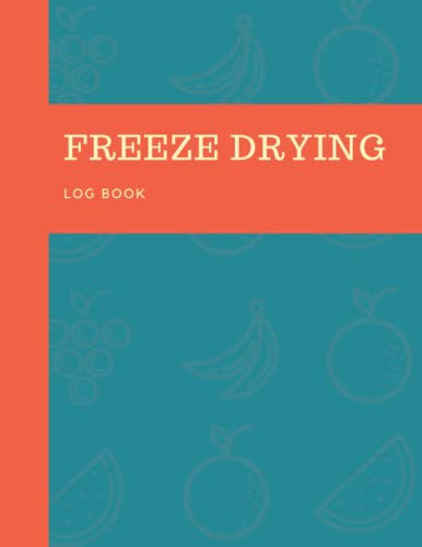 Freeze drying log book: Journal for recording foods batches | Purchases & Maintenance Log | freezer dryer logbook Large size 8.5’’x11’’ 110 Pages