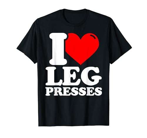 Me encantan las prensas de piernas, fitness, divertidas Camiseta