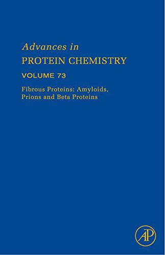 Fibrous Proteins: Amyloids, Prions and Beta Proteins (Advances in Protein Chemistry, Volume 73) (English Edition)