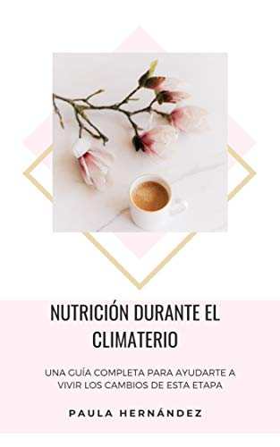 Nutrición durante el climaterio: Una guía completa para ayudarte a vivir los cambios de esta etapa