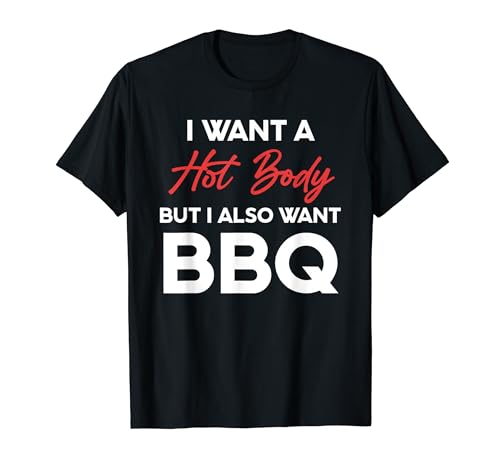 Quiero un cuerpo caliente pero también quiero barbacoa Pitmaster Camiseta