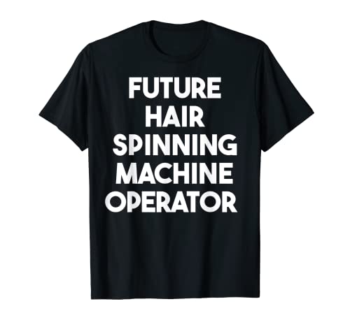 Operador de máquina de hilado de cabello futuro Camiseta