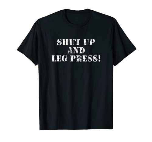 ¡Apátate y prensa de piernas! Camiseta