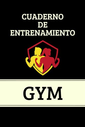 Cuaderno de Entrenamiento Gym: Lleva el Registro de todas tus sesiones en el gimnasio y apunta cada detalle.