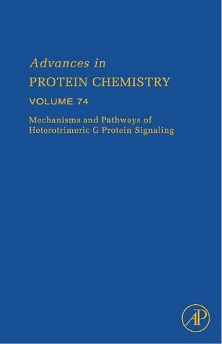 Mechanisms and Pathways of Heterotrimeric G Protein Signaling (Advances in Protein Chemistry, Volume 74) (English Edition)