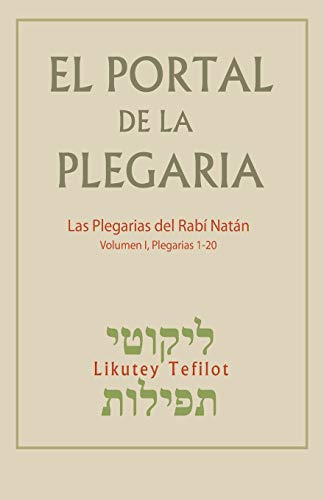 El Portal de la Plegaria: Likutey Tefilot - Las plegarias del Rabí Natán de Breslov: Volume 1