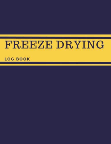 Freeze drying log book: Use this Journal to keep track of all the information about each batch | Write down detailed information about your machine, ... repairs, services | freezer dryer logbook