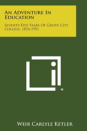 An Adventure in Education: Seventy-Five Years of Grove City College, 1876-1951