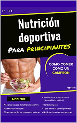 NUTRICIÓN DEPORTIVA PARA PRINCIPIANTES: CÓMO COMER COMO UN CAMPEÓN : musculación, resistencia y otras disciplinas
