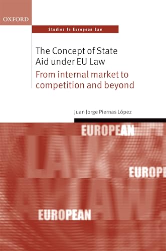 Concept of State Aid Under Eu Law: From Internal Market to Competition and Beyond (Oxford Studies in European Law)
