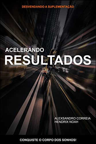 Acelerando Resultados: Volume 2 - Trilogia Conquiste o Corpo dos Seus Sonhos (Conquiste o Corpo dos Sonhos - A Trilogia) (Portuguese Edition)