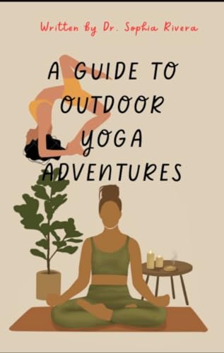 Embracing Nature: A Guide to Outdoor Yoga Adventures (English Edition)