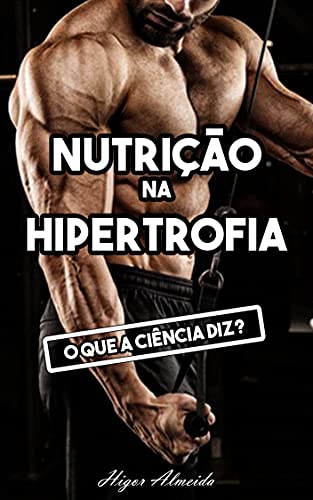 Nutrição na Hipertrofia Muscular: O que a ciência diz? (Portuguese Edition)