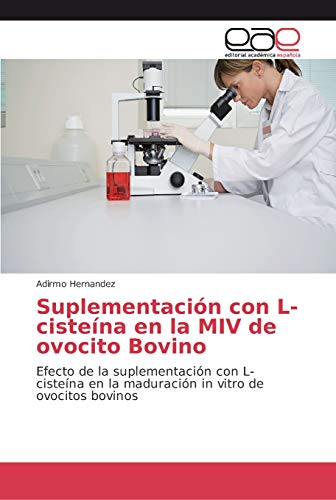 Suplementación con L-cisteína en la MIV de ovocito Bovino: Efecto de la suplementación con L-cisteína en la maduración in vitro de ovocitos bovinos