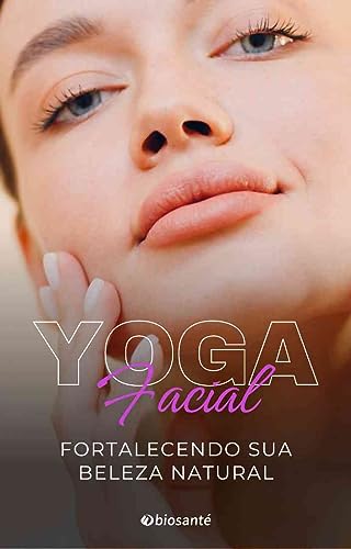 Yoga Facial: Fortalecendo sua beleza natural (Portuguese Edition)