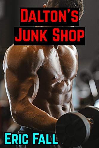 Dalton's Junk Shop: Gay Muscle Growth Submissive Top Story (Public Muscle Sub Book 1) (English Edition)