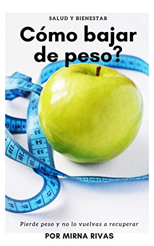 Cómo bajar de peso?: PIERDE PESO Y NO VUELVAS A RECUPERARLO