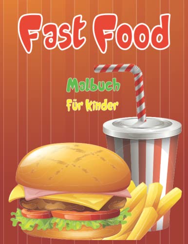 Fast Food Malbuch für Kinder: Aktivitätsbuch für Jungen und Mädchen enthält eine Vielzahl einzigartiger Lebensmittelzeichnungen, die Kinder gerne ... Eistüten, leckere Getränke und mehr.