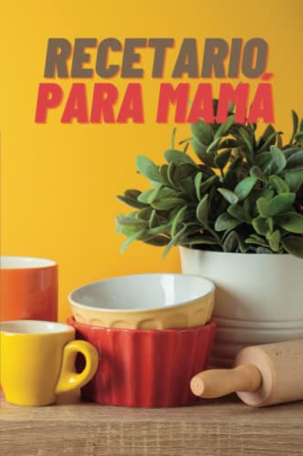 Recetario para Mamá. Libro para escribir recetas. Cuaderno de apuntes culinarios.: La libreta de apuntes para cocina + de 100 páginas en español.