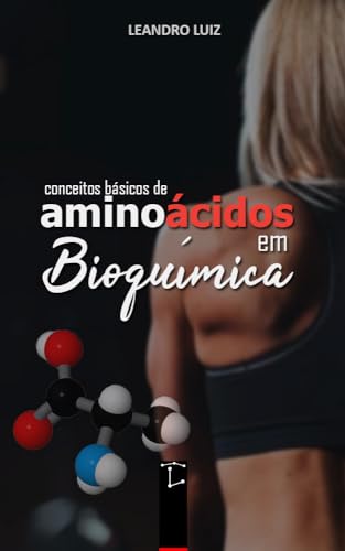 Aminoácidos: conceitos básicos em Bioquímica (Bioquímica Básica Livro 2) (Portuguese Edition)