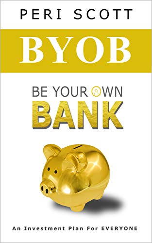 BYOB: Be Your Own Bank (Be Your Own Bank - The Complete Plan Book 1) (English Edition)