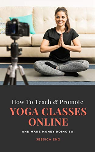 How to Teach and Promote Yoga Classes Online: And Make Money Doing So (English Edition)
