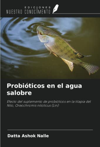 Probióticos en el agua salobre: Efecto del suplemento de probióticos en la tilapia del Nilo, Oreochromis niloticus (Lin)