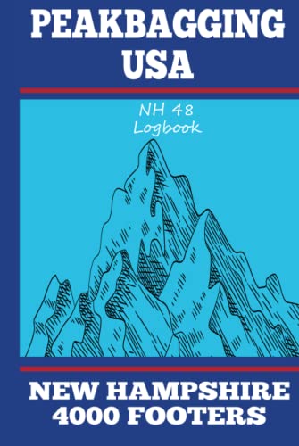 Peakbagging USA New Hampshire 4000 Footers Logbook: Hike and Record the Details of Your AMC 48 4000 Footer Climbs in This Notebook