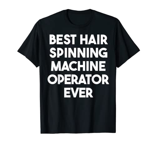 El mejor operador de máquina de hilado de cabello Camiseta
