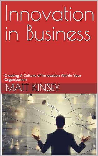 Innovation in Business: Creating A Culture of Innovation Within Your Organization (English Edition)