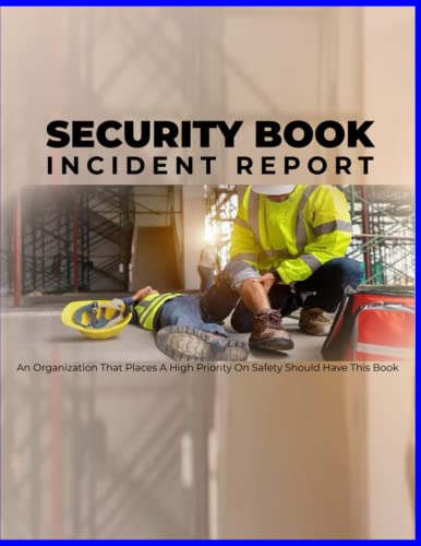 INCIDENT LOG BOOK: FOR SECURITY FRONT DESK | BUSINESS | SCHOOLS | DOCTORS | OFFICE | GYM | HOSPITAL | HOTEL | PUBLIC PLACE | PRIVATE PLACE