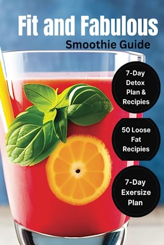 Fit And Fabulous Smoothie Guide: Detox smoothies and drinkable for weight loss and belly fat, Detox Plan and Recipes, Exercise Plan, Shopping List, ... Tips (The Mindful Lifestyle Collection)