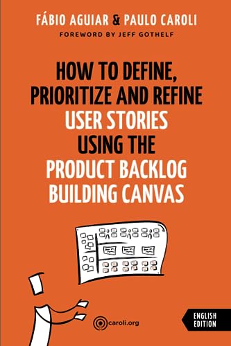 How to Define, Prioritize and Refine User Stories using the Product Backlog Building Canvas