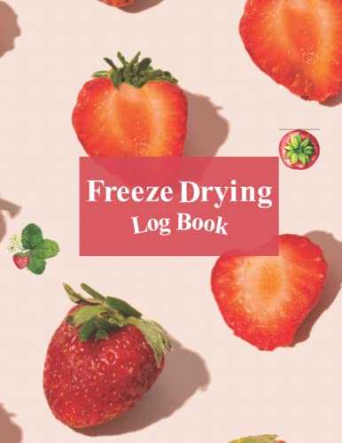Freeze drying log book: Journal for recording batches | Purchases & Maintenance Log | freezer dryer accessories Large size 8.5’’x11’’ 110 Pages