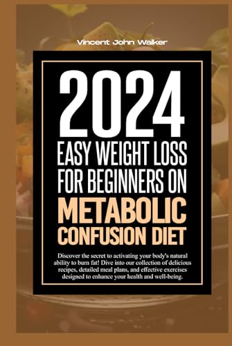 EASY WEIGHT LOSS FOR BEGINNERS ON METABOLIC CONFUSION DIET: Discover the secret to activating your body's natural ability to burn fat! Dive into our ... fit with the METABOLIC CONFUSION Secret)