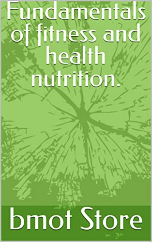 Fundamentals of fitness and health nutrition. (English Edition)