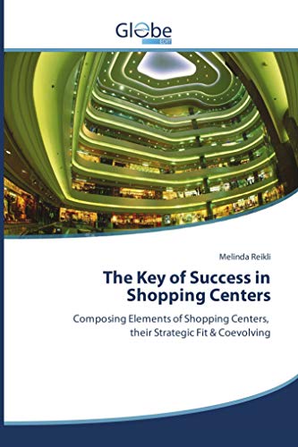The Key of Success in Shopping Centers: Composing Elements of Shopping Centers, their Strategic Fit & Coevolving