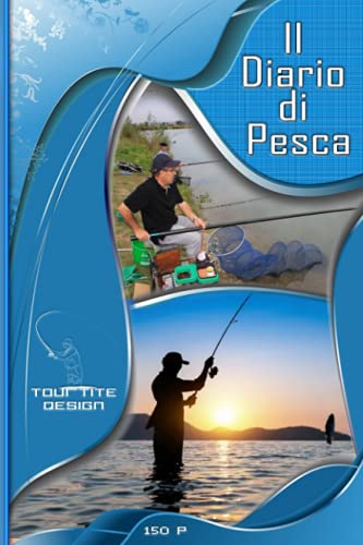 Il Diario di Pesca: Giornale di Bordo del Pescatore para rastrear y registrar sus viajes de pesca, incluida la posición, el clima, el cebo, el pescado capturado, el peso y las notas