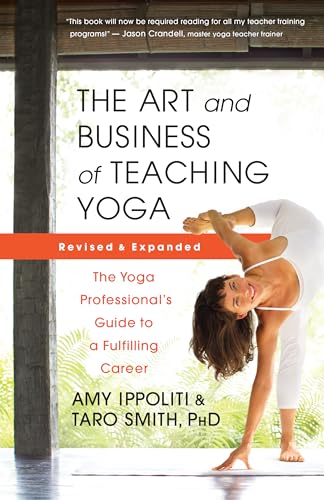 The Art and Business of Teaching Yoga (revised): The Yoga Professional’s Guide to a Fulfilling Career (English Edition)