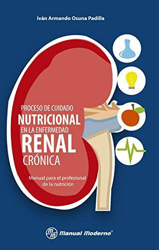 Proceso de cuidado nutricional en la enfermedad renal crónica. Manual para el profesional de la nutrición