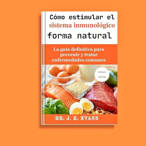 Cómo estimular el sistema inmunológico de forma natural: La guía definitiva para prevenir y tratar enfermedades comunes, hierbas saludables