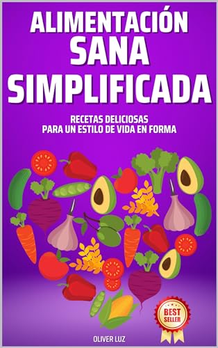Alimentación Sana Simplificada: Recetas Deliciosas para un Estilo de Vida en Forma