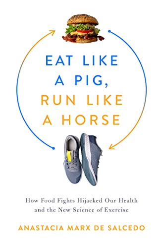 Eat Like a Pig, Run Like a Horse: How Food Fights Hijacked Our Health and the New Science of Exercise (English Edition)