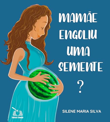 MAMÃE ENGOLIU UMA SEMENTE? (Portuguese Edition)