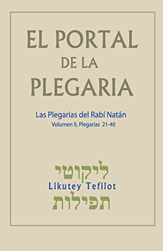 El Portal de la Plegaria. Vol. II: Likutey Tefilot - Las plegarias del Rabí Natán de Breslov: Volume 2 (El Portal de la Plegaria: Likutey Tefilot)