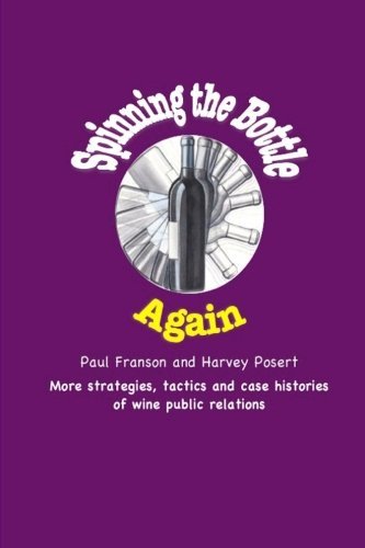Spinning the Bottle Again: More strategies, tactics and case studies about wine public relations. (Volume 1) by Paul Franson (2012-02-11)