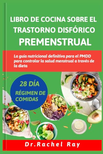 LIBRO DE COCINA SOBRE EL TRASTORNO DISFÓRICO PREMENSTRUAL: La guía nutricional definitiva para el PMDD para controlar la salud menstrual a través de la dieta (ONE STOP CANCER RECIPE COOKBOOK)